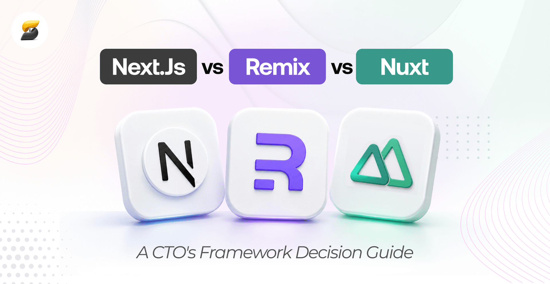 Next.js vs Remix vs Nuxt framework decision guide for CTOs