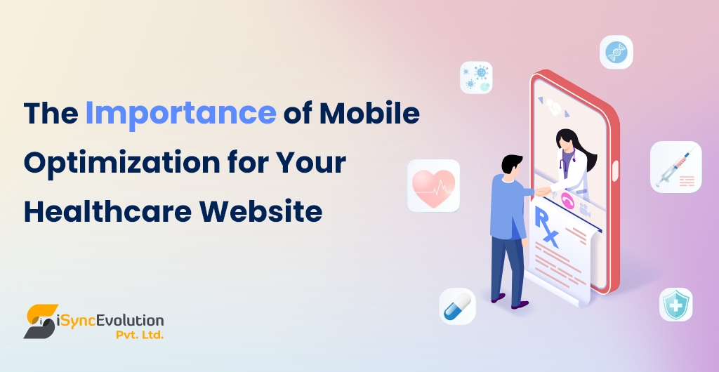 The Importance of Mobile Optimization for Your Healthcare Website