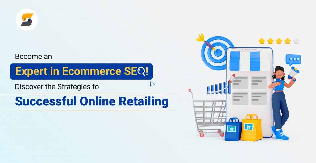 Become an expert in Ecommerce SEO! Discover the Strategies to Successful Online Retailing