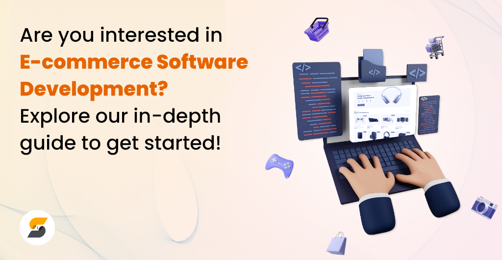 Custom E-Commerce Software Development- A Complete Guide to Know